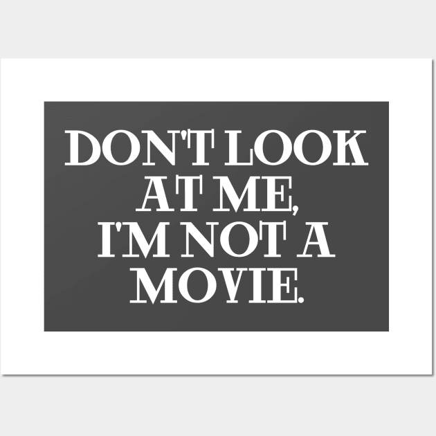 Don't Look At Me, I'm Not A Movie. Wall Art by Clara switzrlnd